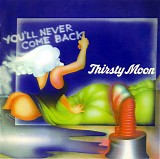 Thirsty Moon - YouÂ´ll Never Come Back