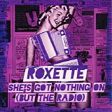 Roxette - She's Got Nothing On (But The Radio)