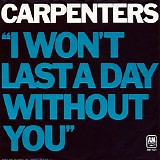 Carpenters - I Won't Last A Day Without You