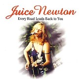 Juice Newton - Every Road Leads Back To You