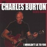 Charles Burton Blues Band - I Wouldn't Lie To You