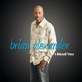 Brian Alexander - I Need You
