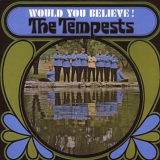 The Tempests - Would You Believe !