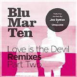 Blu Mar Ten - Love is the Devil Remixes Part Two