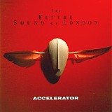 Future Sound Of London - Accelerator