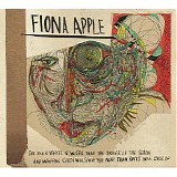 Fiona Apple - The Idler Wheel Is Wiser Than The Driver Of The Screw And Whipping Cords Will Serve You More Than Ropes Will Ever Do