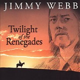 Webb, Jimmy - Twighlight of the Renegades