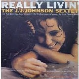 The J. J. Johnson Sextet - Really Livin'