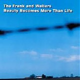 The Frank and Walters - Beauty Becomes More Than Life