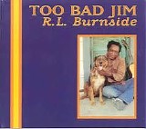 R.L. Burnside - Too Bad Jim