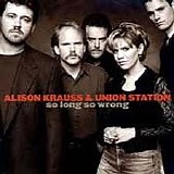 Alison Krauss & Union Station - So Long, So Wrong