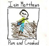 Iain Matthews - Pure and Crooked