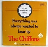 The Chiffons - Everything You Always Wanted to Hear By the Chiffons but Couldn't Get!