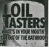 Oil Tasters - What's In Your Mouth? / Get Out of the Bathroom