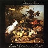 Procol Harum - Exotic Birds And Fruit