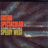 Speedy West - Guitar Spectacular: The Incredible Steel Guitar Stylings of Speedy West