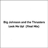 Big Johnson & The Thrusters - Look Me Up! (Final Mix)