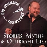 Big Johnson & The Thrusters - Stories Myths & Outright Lies