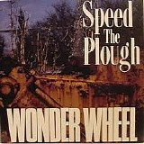 Speed The Plough - Wonder Wheel