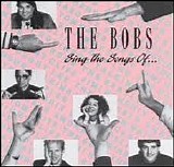 The Bobs - Sing the Songs of...