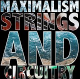 Maximalism - Strings and Circuitry (V0)