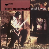 Steve Masakowski - What it Was