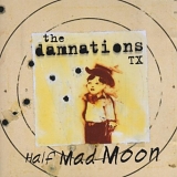 The Damnations TX - Half Mad Moon