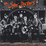 The Saw Doctors - If This Is Rock And Roll, I Want My Old Job Back