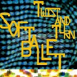 Soft Ballet - Twist And Turn