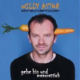 Willy Astor - Gehe hin und Merrettich