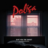 Polica - Give You The Ghost