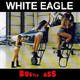 White Eagle - Bustin Ass