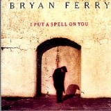 Bryan Ferry - I Put A Spell On You