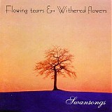 Flowing Tears & Withered Flowers - Swansongs