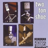 Two Ton Shoe - Two Ton Shoe