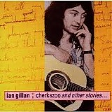 Ian Gillan - Cherkazoo & Other Stories...