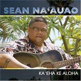 Sean Na'auao - Ka 'Eha Ke Aloha