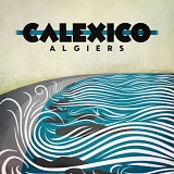 Calexico - Algiers CD1