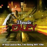 Theodis Ealey - If You Leave Me, I'm Going Wit' Cha