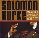 Solomon Burke - Make Do With What You Got