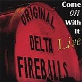 Original Delta Fireballs - Come On With It Live