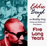 Eddie Boyd - Five Long Years