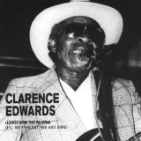 Clarence Edwards - I Looked Down That Railroad (Till My Eyes Got Red And Sore)