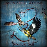 Jason Isbell & The 400 Unit - Here We Rest