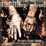 Machine Head - The More Things Change...