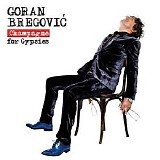 Bregovic, Goran - Champagne For Gypsies