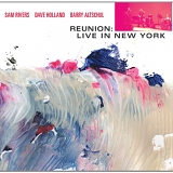 Sam Rivers, Dave Holland & Barry Altschul - Reunion: Live In New York