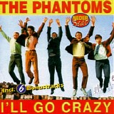 Phantoms - I'll Go Crazy