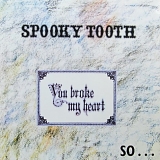 Spooky Tooth - You Broke My Heart So I Busted Your Jaw