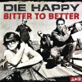 Die Happy - Bitter To Better